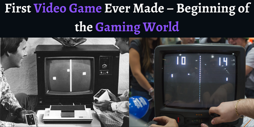 Feature Image First Video Game Ever Made – Beginning of the Gaming World - Gamerex